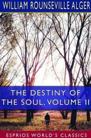 Cover of The Destiny of the Soul, Volume II (Esprios Classics)