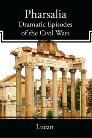 Cover of Pharsalia Dramatic Episodes of the Civil Wars