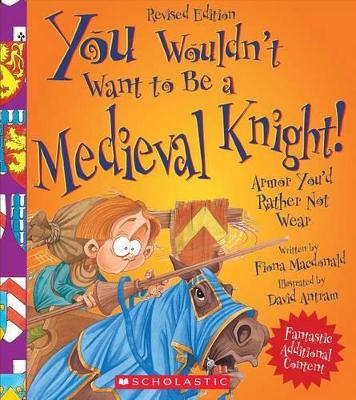 Book cover for You Wouldn't Want to Be a Medieval Knight! (Revised Edition) (You Wouldn't Want To... History of the World)