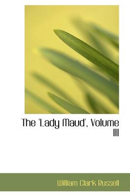 Book cover for The 'Lady Maud', Volume III