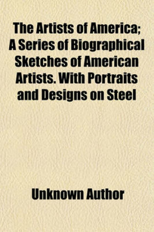 Cover of The Artists of America; A Series of Biographical Sketches of American Artists. with Portraits and Designs on Steel