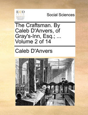 Book cover for The Craftsman. by Caleb D'Anvers, of Gray's-Inn, Esq.; ... Volume 2 of 14