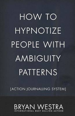 Book cover for How To Hypnotize People With Ambiguity Patterns [Action Journalling System]