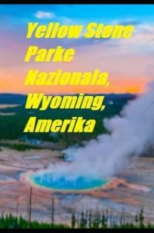 Cover of Yellow Stone Parke Nazionala, Wyoming, Amerika