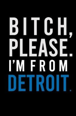 Cover of B*tch, Please. I'm from Detroit.