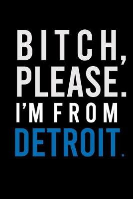 Book cover for B*tch, Please. I'm from Detroit.