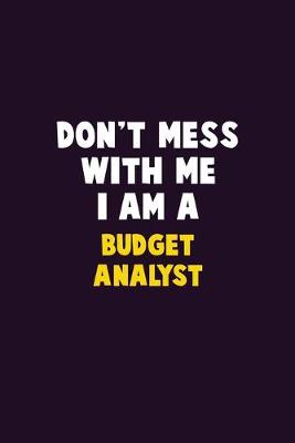 Book cover for Don't Mess With Me, I Am A Budget Analyst