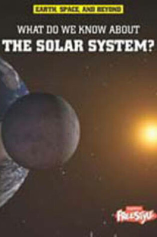 Cover of What Do We Know About the Solar System?