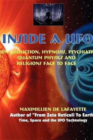 Cover of Inside a UFO. Alien Abduction, Hypnosis, Psychiatry, Quantum Physics and Religions Face to Face