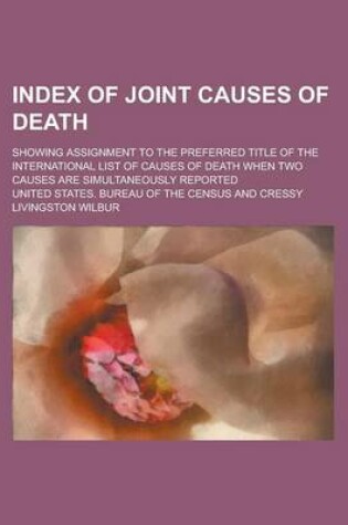 Cover of Index of Joint Causes of Death; Showing Assignment to the Preferred Title of the International List of Causes of Death When Two Causes Are Simultaneously Reported