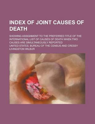 Book cover for Index of Joint Causes of Death; Showing Assignment to the Preferred Title of the International List of Causes of Death When Two Causes Are Simultaneously Reported