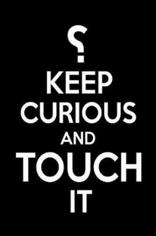 Cover of ?Keep Curious And Touch It