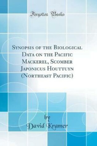 Cover of Synopsis of the Biological Data on the Pacific Mackerel, Scomber Japonicus Houttuyn (Northeast Pacific) (Classic Reprint)