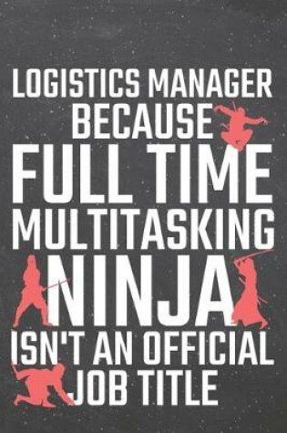 Cover of Logistics Manager because Full Time Multitasking Ninja isn't an official Job Title