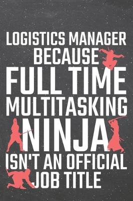 Book cover for Logistics Manager because Full Time Multitasking Ninja isn't an official Job Title