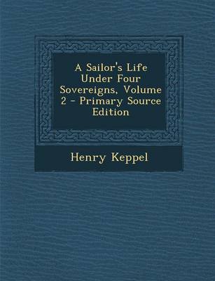 Book cover for A Sailor's Life Under Four Sovereigns, Volume 2 - Primary Source Edition