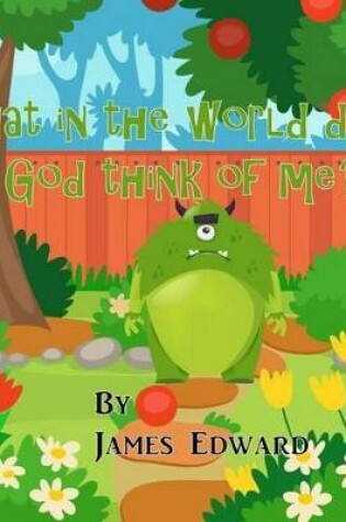 Cover of What in the World Does God Think of Me?