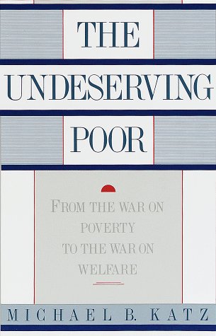 Book cover for The Undeserving Poor: from the War on Poverty to the War on Welfare