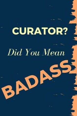 Cover of Curator? Did You Mean Badass
