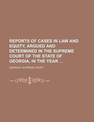 Book cover for Reports of Cases in Law and Equity, Argued and Determined in the Supreme Court of the State of Georgia, in the Year (Volume 71)