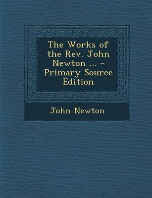 Book cover for The Works of the REV. John Newton ... - Primary Source Edition