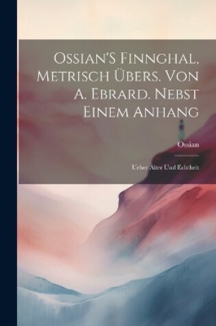 Cover of Ossian'S Finnghal, Metrisch Übers. Von A. Ebrard. Nebst Einem Anhang
