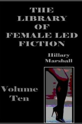 Cover of The Library of Female Led Fiction - Volume Ten