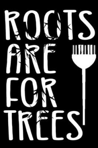 Cover of Roots Are For Trees