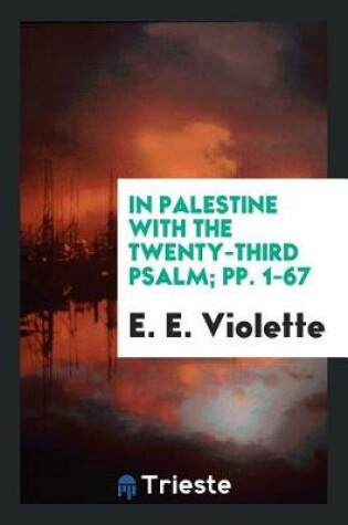 Cover of In Palestine with the Twenty-Third Psalm; Pp. 1-67