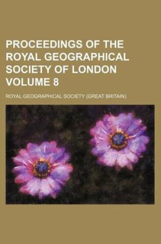 Cover of Proceedings of the Royal Geographical Society of London Volume 8