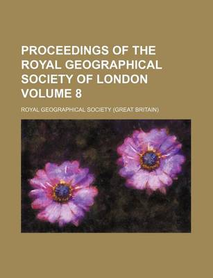 Book cover for Proceedings of the Royal Geographical Society of London Volume 8