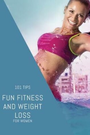 Cover of Fun Fitness and Weight Loss for Women - 101 Tips