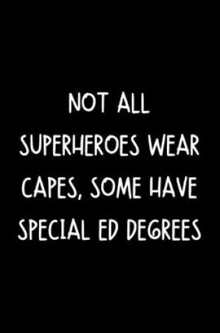 Cover of Not All Superheroes Wear Capes, Some Have Special Ed Degrees