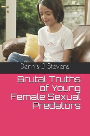 Cover of Brutal Truths of Young Female Sexual Predators