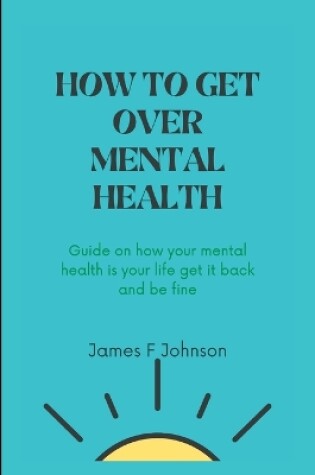 Cover of How to Get Over Mental Health