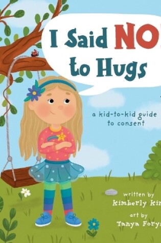 Cover of I Said No to Hugs! a kid-to-kid guide to consent