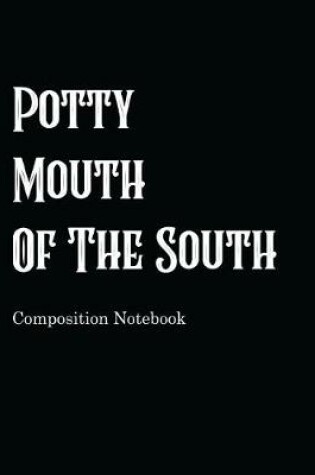 Cover of Potty Mouth Of The South Composition Notebook