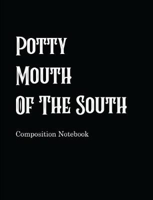 Book cover for Potty Mouth Of The South Composition Notebook