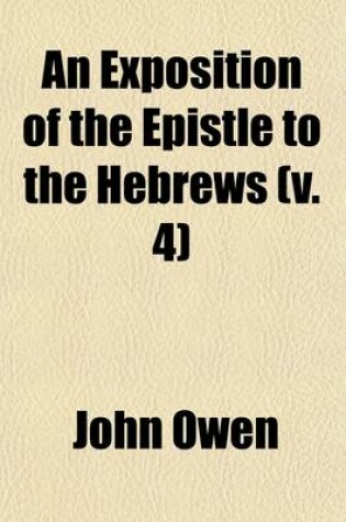 Cover of An Exposition of the Epistle to the Hebrews (Volume 4); With the Preliminary Exercitations