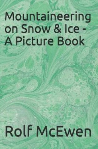 Cover of Mountaineering on Snow & Ice - A Picture Book