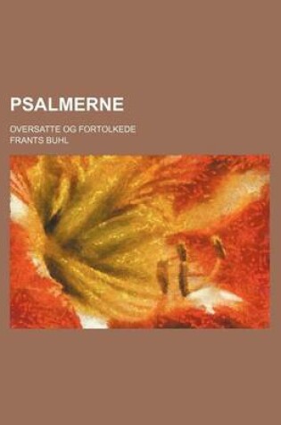 Cover of Psalmerne; Oversatte Og Fortolkede