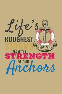 Book cover for Life's Roughest Storms Prove the Strenght of Our Anchors