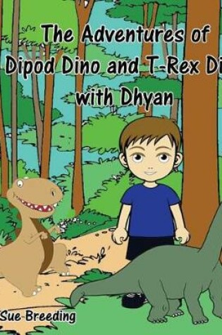 Cover of The Adventures of Dipod Dino and T-Rex Dino with Dhyan