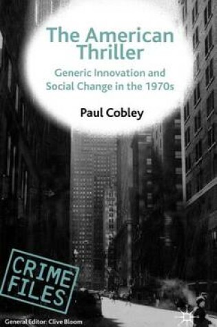 Cover of American Thriller, The: Generic Innovation and Social Change in the 1970s