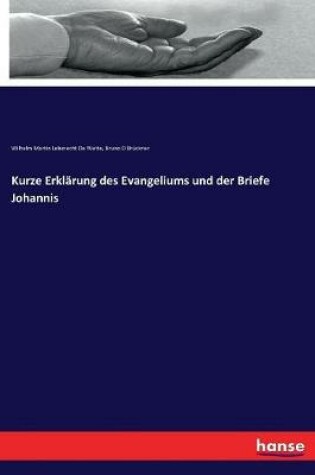 Cover of Kurze Erklarung des Evangeliums und der Briefe Johannis