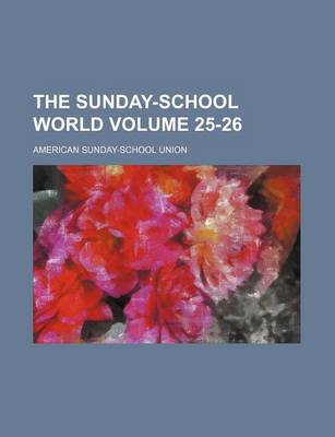 Book cover for The Sunday-School World Volume 25-26