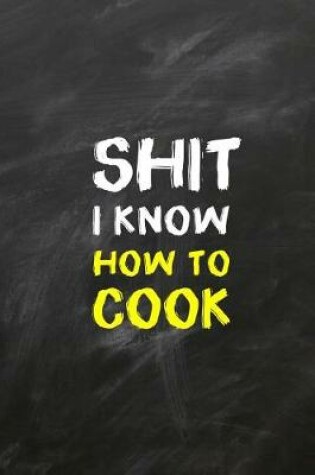 Cover of Shit I Know How To Cook