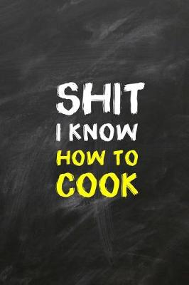 Book cover for Shit I Know How To Cook