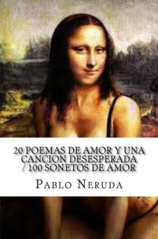 Cover of 20 Poemas de Amor y Una Cancion Desesperada / 100 Sonetos de Amor