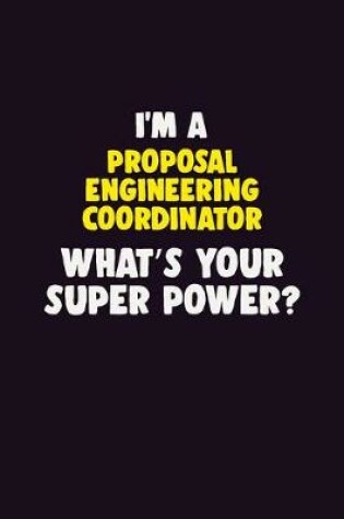 Cover of I'M A Proposal Engineering Coordinator, What's Your Super Power?